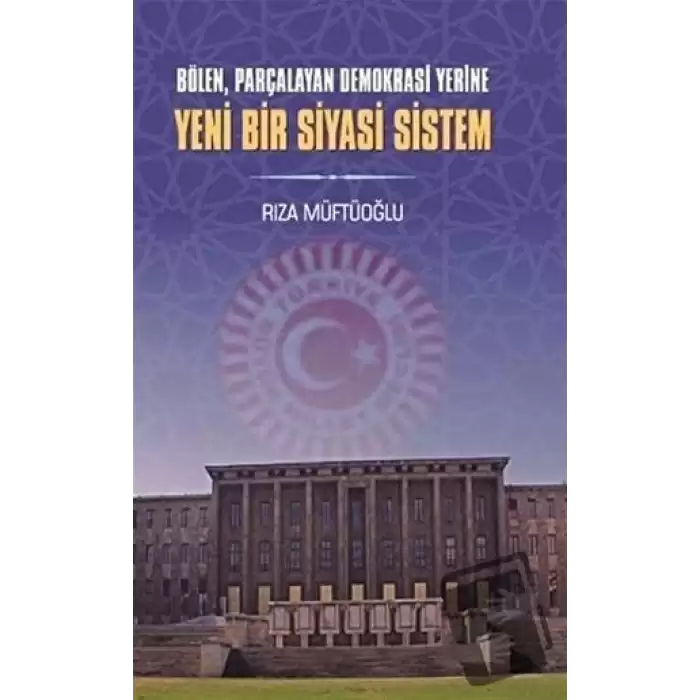 Bölen Parçalayan Demokrasi Yerine Yeni Bir Siyasi Sistem