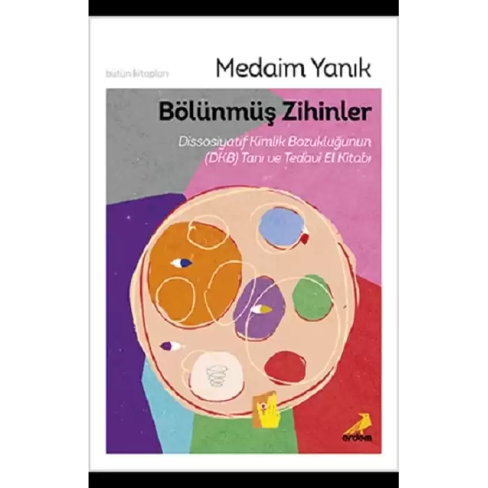 Bölünmüş Zihinler Dissosiyatif Kimlik Bozukluğunun (DKB) Tanı ve Tedavi El Kitabı