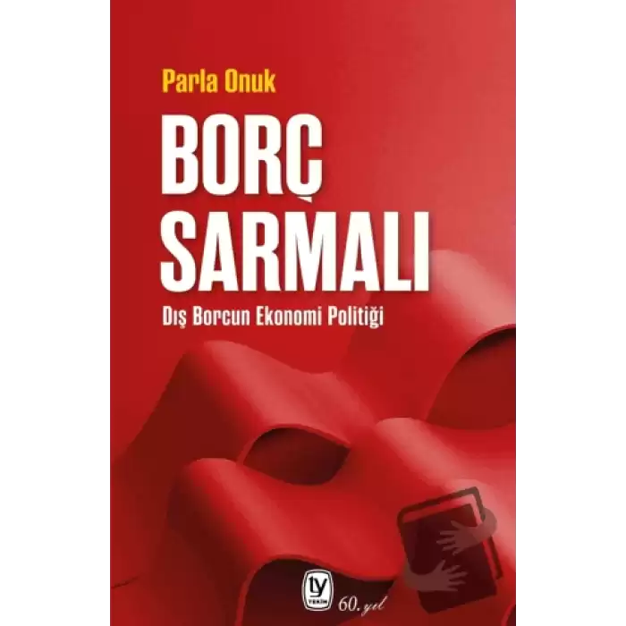 Borç Sarmalı - Dış Borcun Ekonomi Politiği