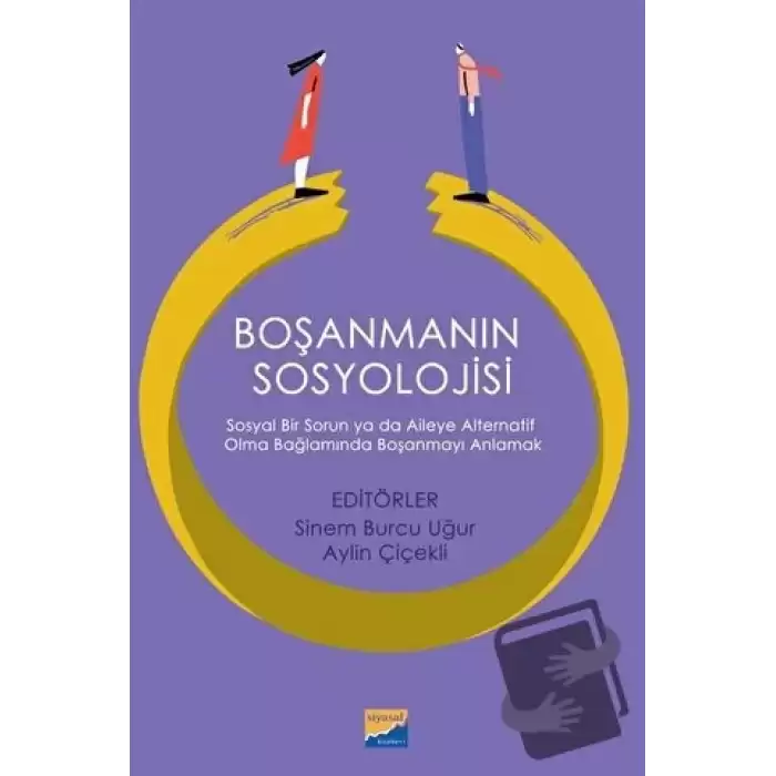 Boşanmanın Sosyolojisi: Sosyal Bir Sorun ya da Aileye Alternatif Olma Bağlamında Boşanmayı Anlamak