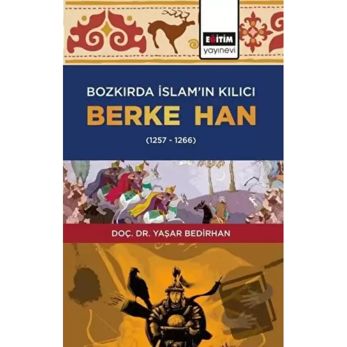 Bozkırda İslam’ın Kılıcı Berke Han (1257-1266)