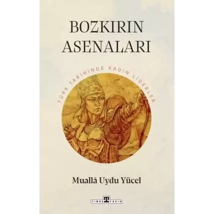 Bozkırın Asenaları: Türk Tarihinin Kadın Liderleri