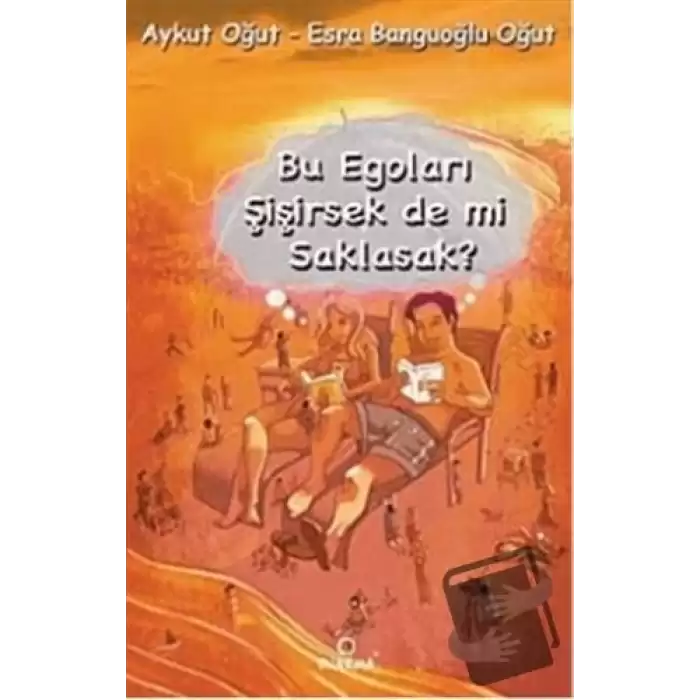 Bu Egoları Şişirsek De mi Saklasak?