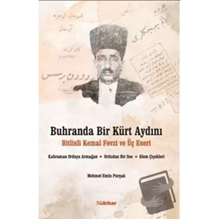 Buhranda Bir Kürt Aydını Bitlisli Kemal Fevzi ve Üç Eseri;Kahraman Orduya Armağan, Ordudan Bir Ses, Elem Çiçekleri