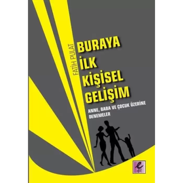 Buraya İlk Kişisel Gelişim - Anne, Baba ve Çocuk Üzerine Denemeler