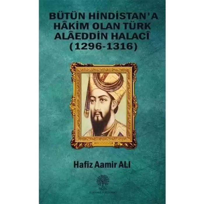 Bütün Hindistana Hakim Olan Türk Alaeddin Halaci