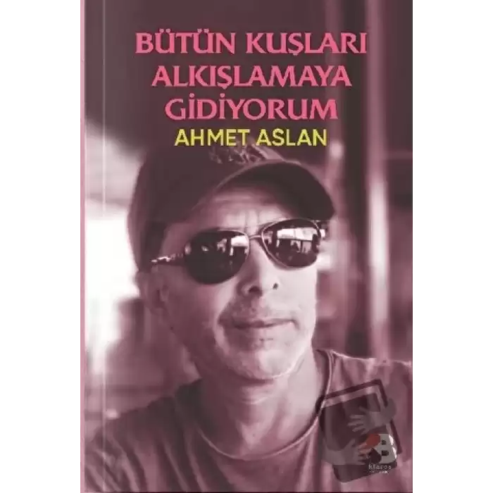 Bütün Kuşları Alkışlamaya Gidiyorum