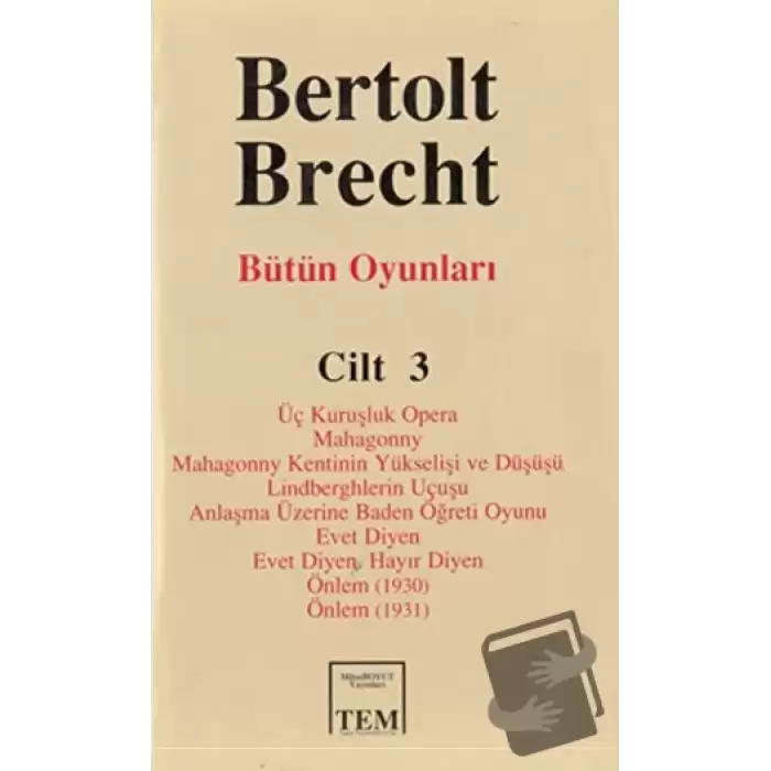 Bütün Oyunları Cilt: 3 Üç Kuruşluk Opera Mahagonny Mahagonny Kentinin Yükselişi ve Düşüşü Lindberghlerin Uçuşu Anlaşma Üzerine Baden Öğreti Oyunu Evet Diyen Evet Diyen. Hayır Diyen Önlem (1930) Önlem (1931) (Ciltli)