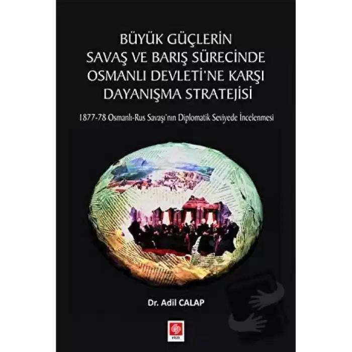 Büyük Güçlerin Savaş ve Barış Sürecinde Osmanlı Devletine Karşı Dayanışma Stratejisi