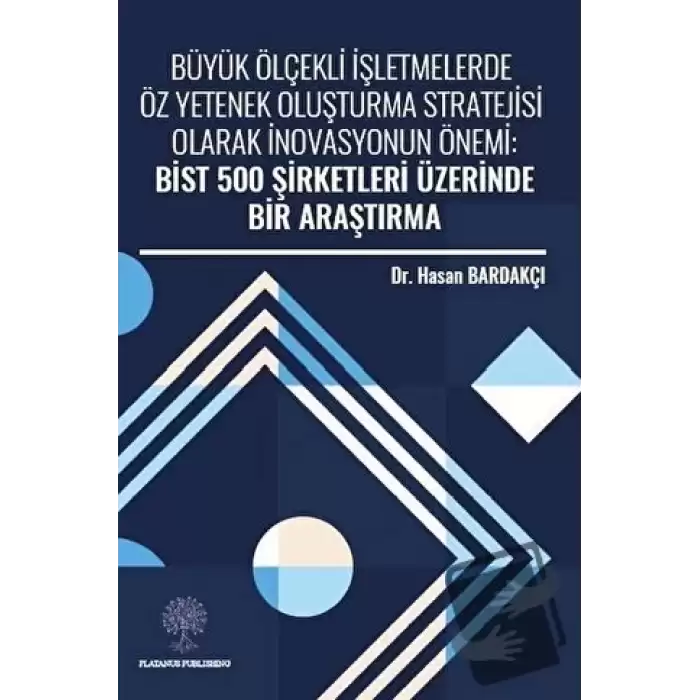 Büyük Ölçekli İşletmelerde Öz Yetenek Oluşturma Stratejisi Olarak İnovasyonun Önemi: Bist 500 Şirketleri Üzerinde Bir Araştırma