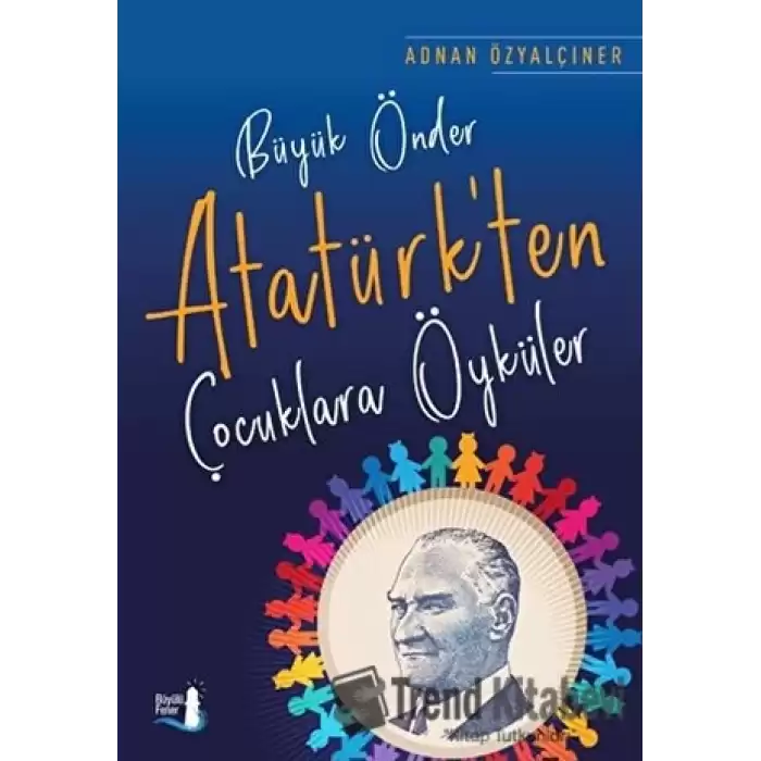 Büyük Önder Atatürkten Çocuklara Öyküler