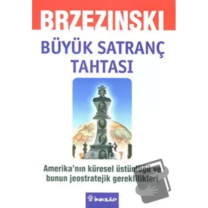 Büyük Satranç Tahtası Amerika’nın Küresel Üstünlüğü ve Bunun Jeostratejik Gereklilikleri