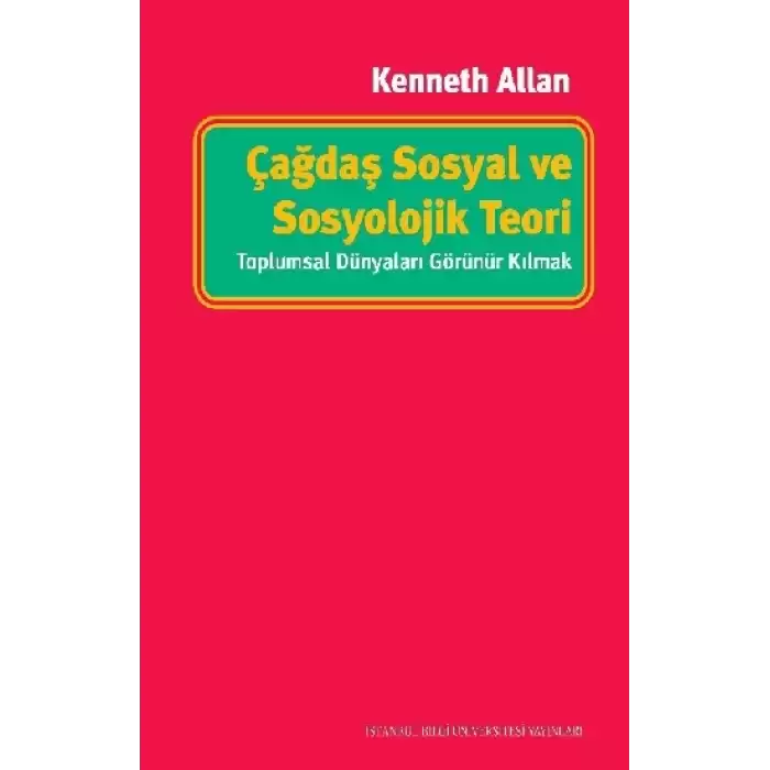 Çağdaş Sosyal ve Sosyolojik Teori - Toplumsal Dünyaları Görünür Kılmak