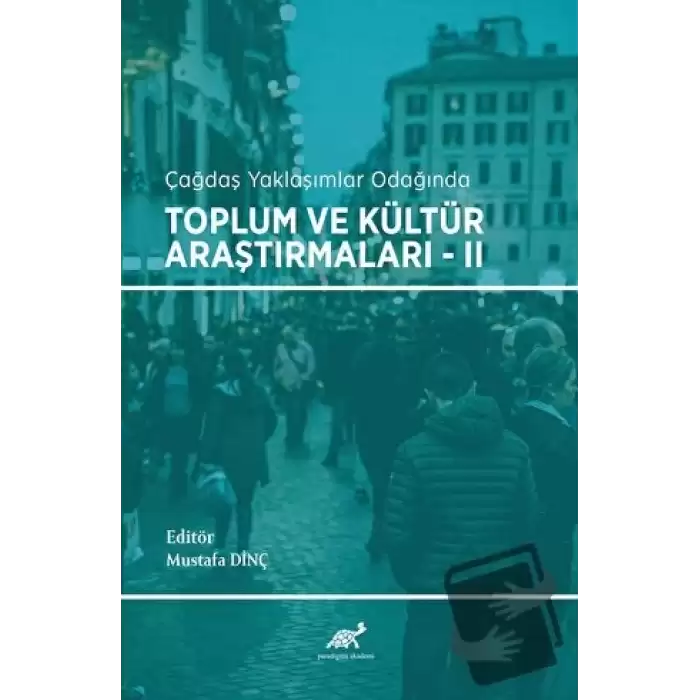 Çağdaş Yaklaşımlar Odağında Toplum ve Kültür Araştırmaları - 2