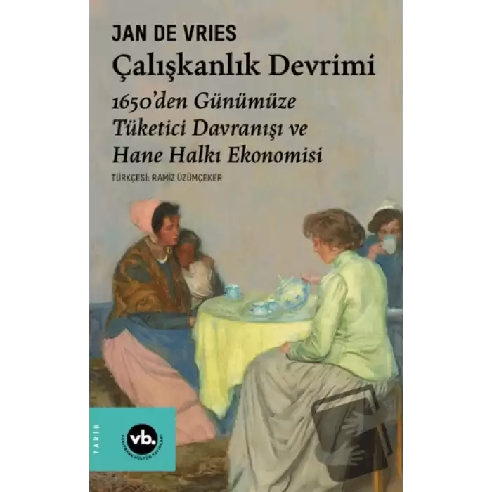 Çalışkanlık Devrimi - 1650’den Günümüze Tüketici Davranışı ve Hane Halkı Ekonomisi