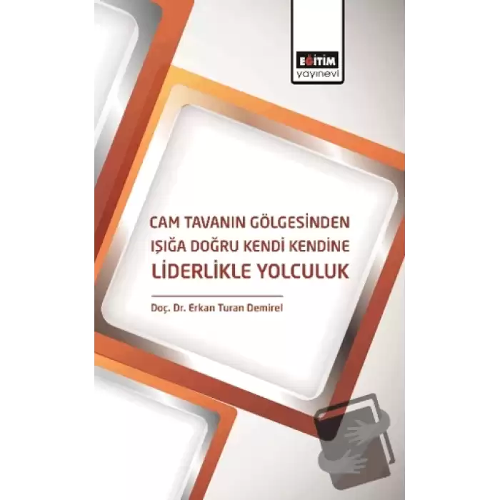 Cam Tavanın Gölgesinden Işığa Doğru Kendi Kendine Liderlikle Yolculuk