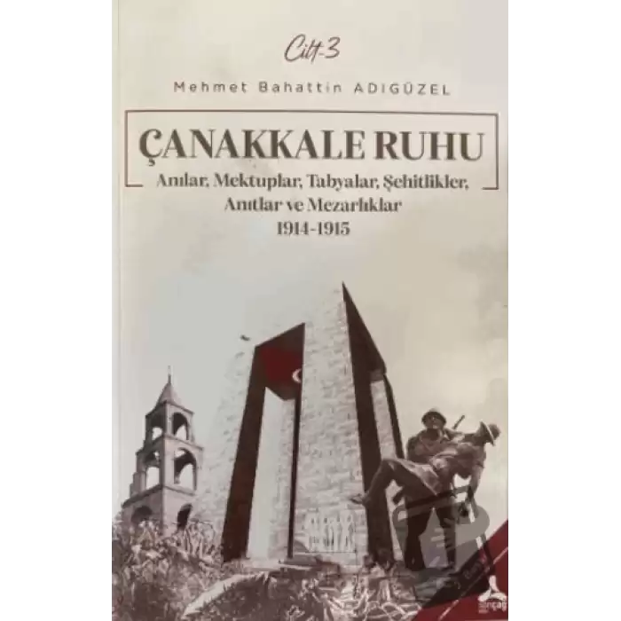 Çanakkale Ruhu - Anılar, Mektuplar, Tabyalar, Şehitlik, Anıtlar ve Mezarlıklar 1914 - 1915