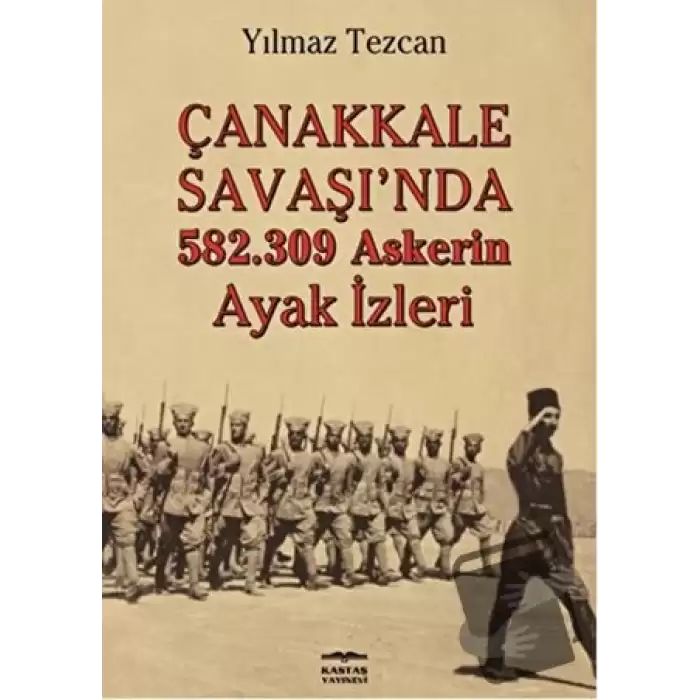 Çanakkale Savaşında 582.309 Askerin Ayak İzleri