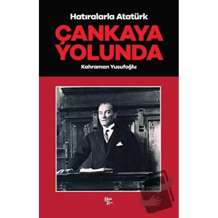 Çankaya Yolunda - Hatıralarla Atatürk