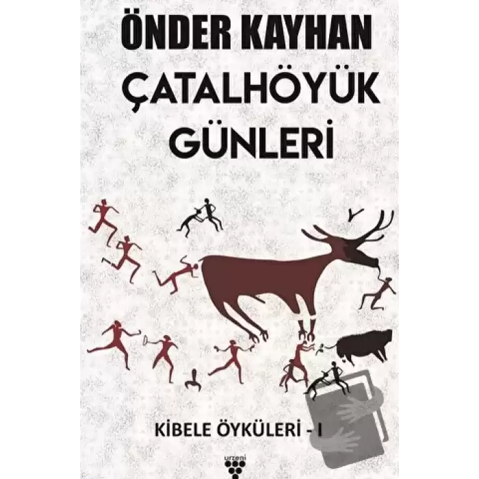 Çatalhöyük Günleri / Kibele Öyküleri 1