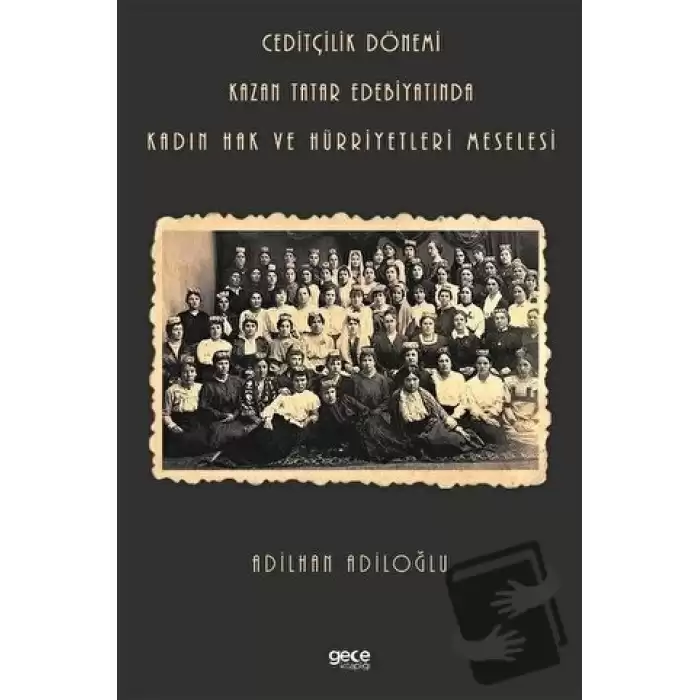 Ceditçilik Dönemi Kazan Tatar Edebiyatında Kadın Hak Ve Hürriyetleri Meselesi