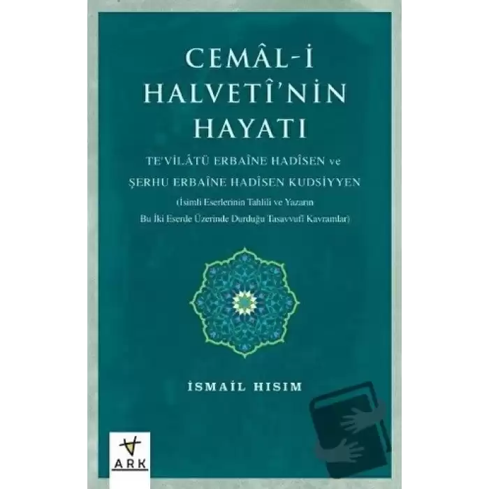 Cemal-i Halvetî’nin Hayatı Tevilatü Erbaine Hadisen Ve Şerhu Erbaine Hadisen Kudsiyyen (İsimli Eserlerinin Tahlili Ve Yazarın Bu İki Eserde Üzerinde Durduğu Tasavvufî Kavramlar)