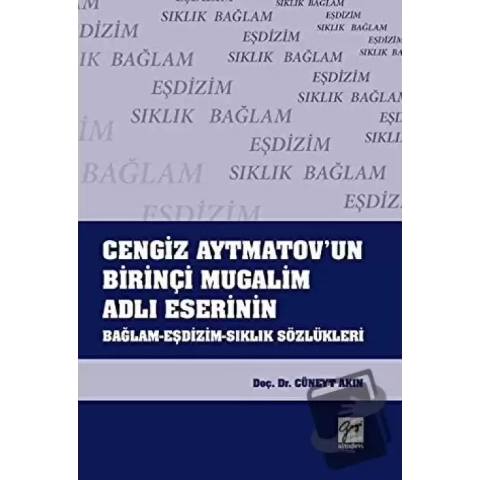 Cengiz Aytmatovun Birinçi Mugalim Adlı Eserinin Bağlam-Eşdizim-Sıklık Sözlükleri