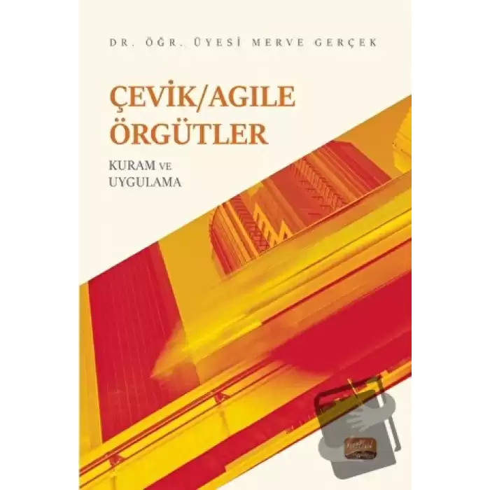 Çevik/Agile Örgütler: Kuram ve Uygulama