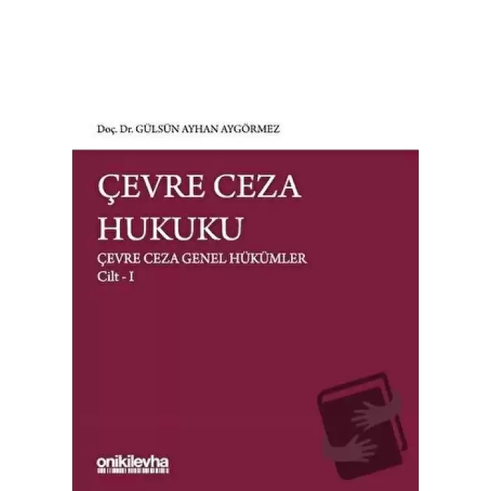 Çevre Ceza Hukuku - Çevre Ceza Genel Hükümler Cilt 1