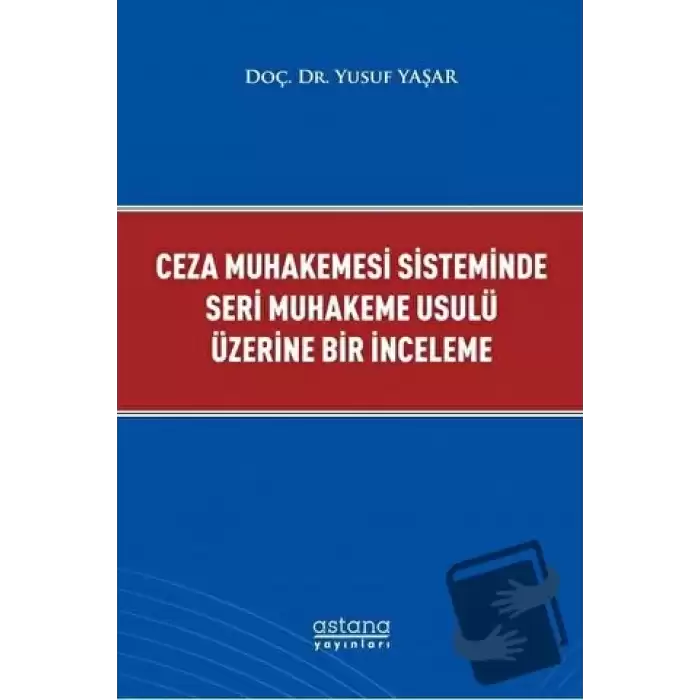 Ceza Muhakemesi Sisteminde Seri Muhakeme Usulü Üzerine Bir İnceleme