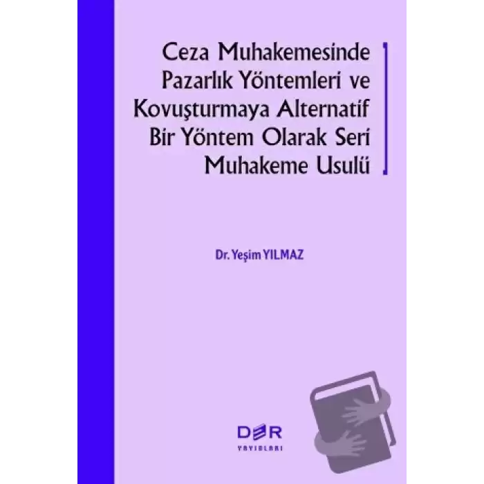 Ceza Muhakemesinde Pazarlık Yöntemleri ve Kovuşturmaya Alternatif Bir Yöntem Olarak Seri Muhakeme Usulü