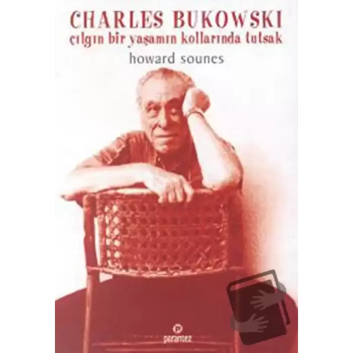 Charles Bukowski : Çılgın Bir Yaşamın Kollarında Tutsak