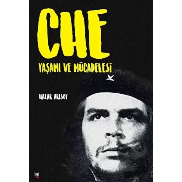 Che: Yaşamı ve Mücadelesi