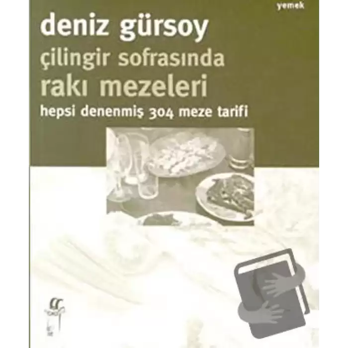 Çilingir Sofrasında Rakı Mezeleri - Hepsi Denenmiş 304 Meze Tarifi