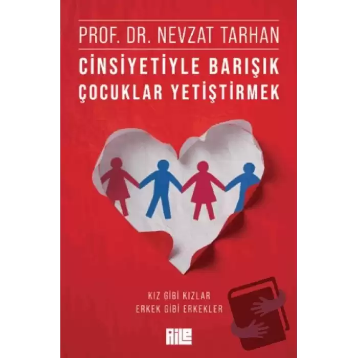 Cinsiyetiyle Barışık Çocuklar Yetiştirmek (Kız Gibi Kızlar, Erkek Gibi Erkekler)