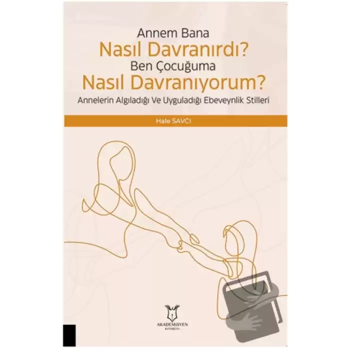 Çocuğuma Nasıl Davranıyorum? Annelerin Algıladığı ve Uyguladığı Ebeveynlik Stilleri