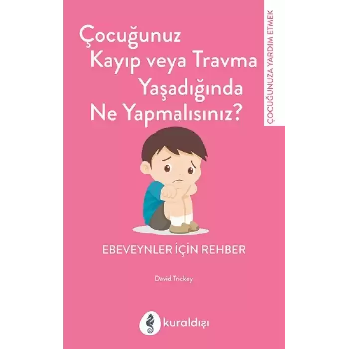 Çocuğunuz Kayıp veya Travma Yaşadığında Ne Yapmalısınız?