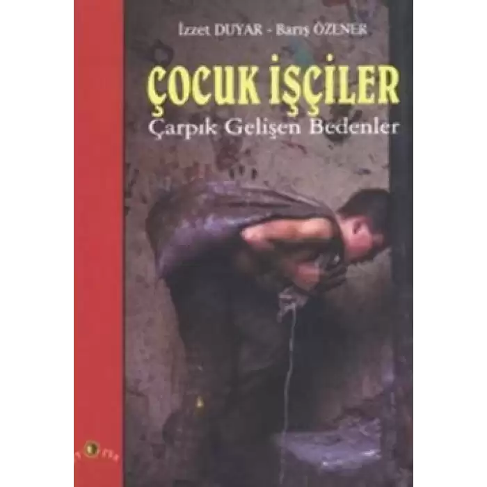 Çocuk İşçiler Çarpık Gelişen Bedenler