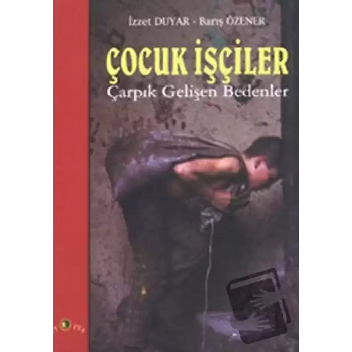 Çocuk İşçiler Çarpık Gelişen Bedenler