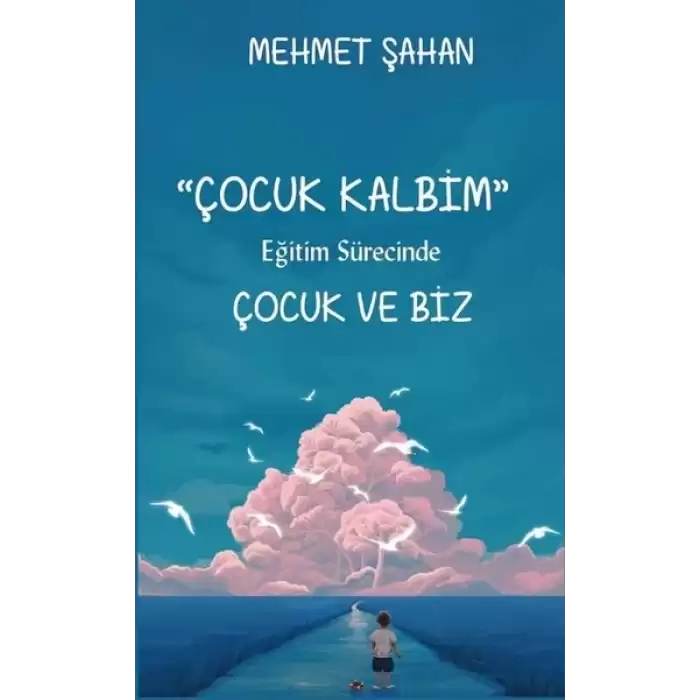 Çocuk Kalbim - Eğitim Sürecinde Çocuk ve Biz