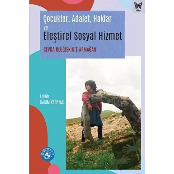 Çocuklar, Adalet, Haklar ve Eleştirel Sosyal Hizmet: Sevda Uluğtekine Armağan