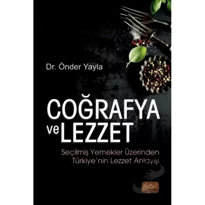 Coğrafya ve Lezzet: Seçilmiş Yemekler Üzerinden Türkiye’nin Lezzet Anlayışı