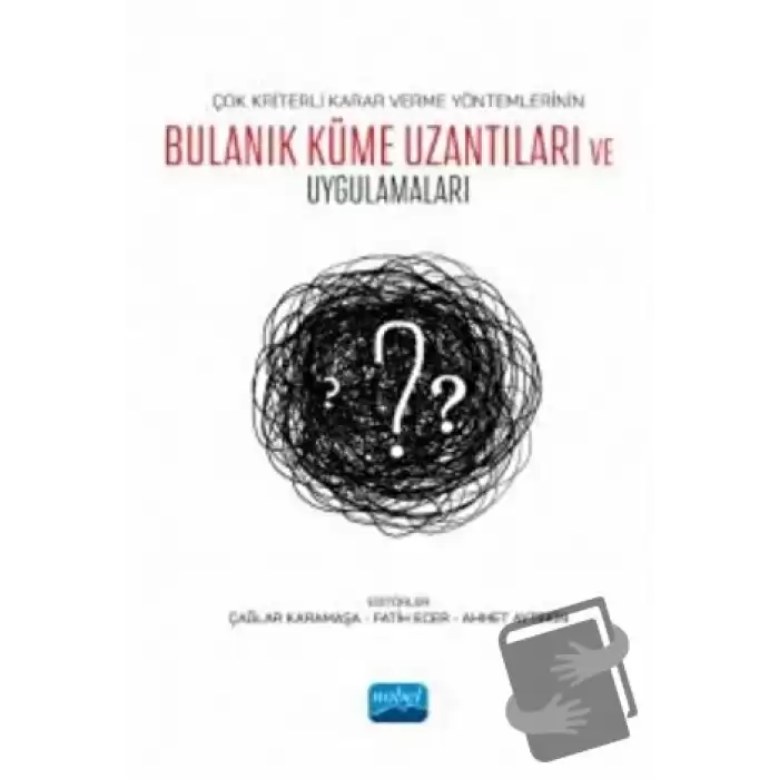 Çok Kriterli Karar Verme Yöntemlerinin Bulanık Küme Uzantıları ve Uygulamaları