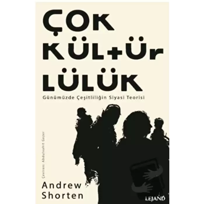 Çokkültürlülük - Günümüzde Çeşitliliğin Siyasi Teorisi