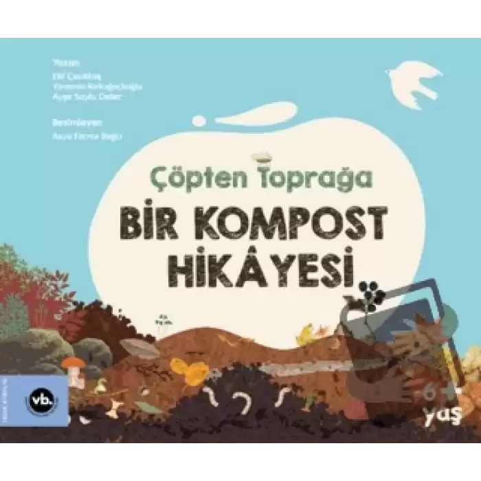 Çöpten Toprağa Bir Kompost Hikayesi (Ciltli)