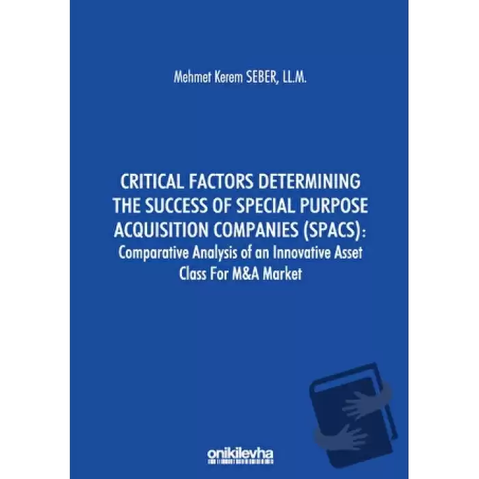 Critical Factors Determining the Success of Special Purpose Acquisition Companies (SPACS) - Comparative Analysis of an Innovative Asset Class for M&A Market