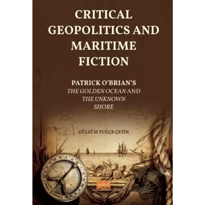 Critical Geopolitics And Maritime Fiction - Patrick O’brian’s The Golden Ocean And The Unknown Shore