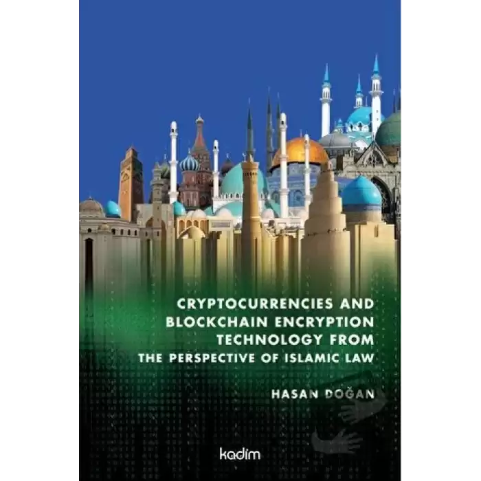 Cryptocurrencies and Blockchain Encryption Technology From The Perspective Of Islamic Law (Ciltli)