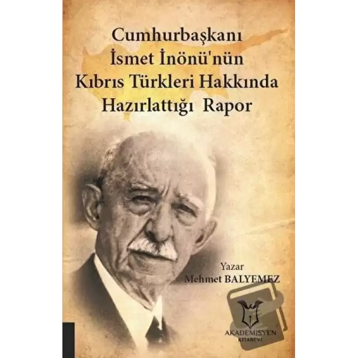 Cumhurbaşkanı İsmet İnönü’nün Kıbrıs Türkleri Hakkında Hazırlattığı Rapor