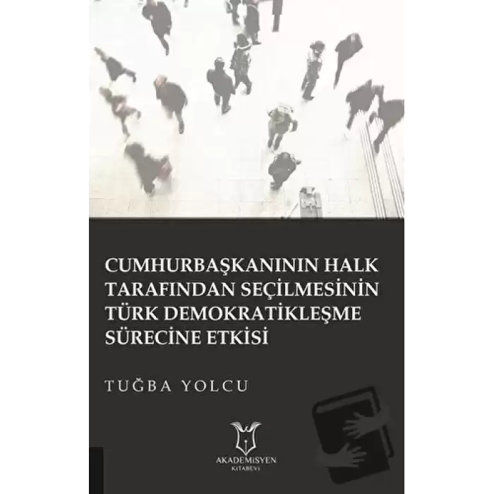 Cumhurbaşkanının Halk Tarafından Seçilmesinin Türk Demokratikleşme Sürecine Etkisi